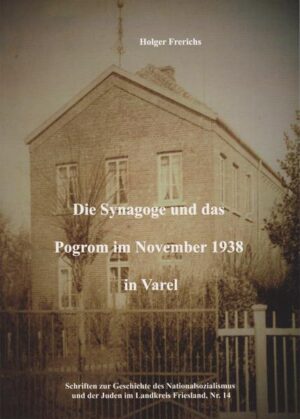 Die Synagoge und das Pogrom im November 1938 in Varel | Holger Frerichs