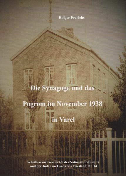 Die Synagoge und das Pogrom im November 1938 in Varel | Holger Frerichs