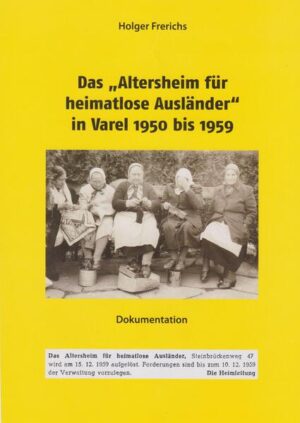 Das "Altersheim für heimatlose Ausländer" in Varel 1950-1959 | Holger Frerichs
