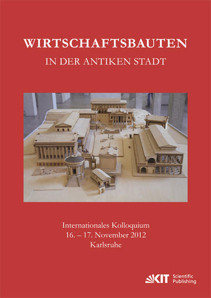 Wirtschaftsbauten in der antiken Stadt. Internationales Kolloquium 16.-17. November 2012 Karlsruhe | Bundesamt für magische Wesen