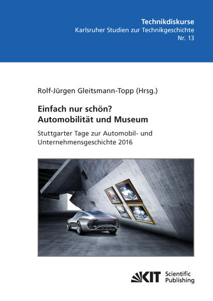 Einfach nur schön? Automobilität und Museum - Stuttgarter Tage zur Automobil- und Unternehmensgeschichte 2016 | Bundesamt für magische Wesen