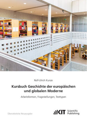 Kursbuch Geschichte der europäischen und globalen Moderne: Arbeitsformen, Fragestellungen, Texttypen | Rolf-Ulrich Kunze