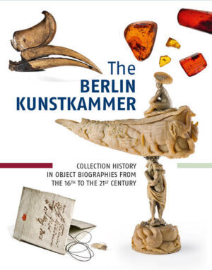 The Berlin Kunstkammer | Marcus Becker, Eva Dolezel, Meike Knittel, Diana Stört, Sarah Wagner