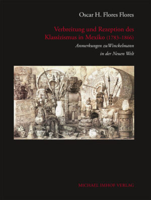 Verbreitung und Rezeption des Klassizismus in Mexiko (1783-1866) | Oscar H. Flores Flores
