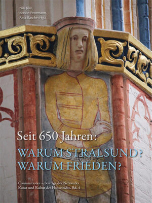 Seit 650 Jahren: Warum Stralsund? Warum Frieden? | Nils Jörn, Kerstin Petermann, Anja Rasche