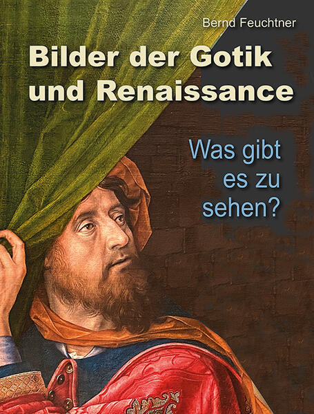 Bilder der Gotik und Renaissance | Bernd Feuchtner