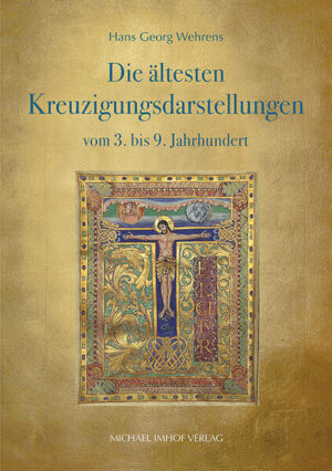 Die ältesten Kreuzigungsdarstellungen vom 3. bis 9. Jahrhundert | Hans Georg Wehrens