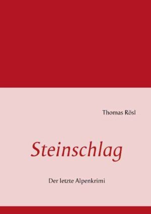 Steinschlag Der letzte Alpenkrimi | Thomas Rösl