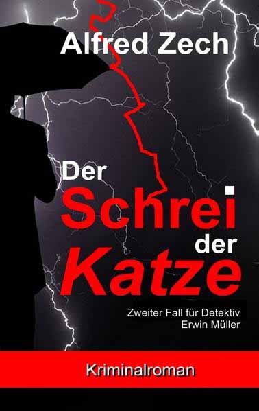 Der Schrei der Katze Zweiter Fall für Detektiv Erwin Müller | Alfred Zech