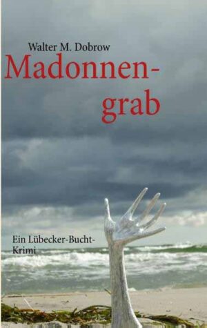 Madonnengrab Ein Lübecker-Bucht-Krimi | Walter M. Dobrow