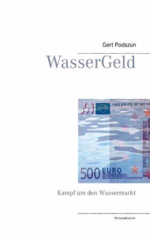 WasserGeld Kampf um den Wassermarkt | Gert Podszun