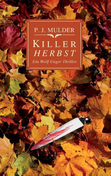 Killer Herbst Ein Wolf Unger Thriller | P. J. Mulder