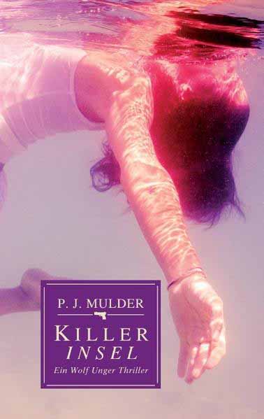 Killer Insel Ein Wolf Unger Thriller | P. J. Mulder