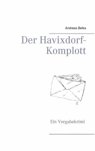 Der Havixdorf-Komplott Ein Vergabekrimi | Andreas Belke