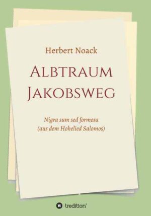 ALBTRAUM Jakobsweg Nigra sum sed formosa. (aus dem Hohelied Salomos) | Herbert Noack