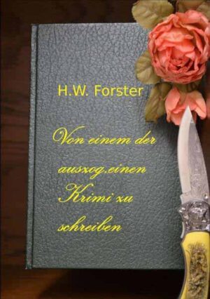 Von einem der auszog, einen Krimi zu schreiben | H.W. Forster
