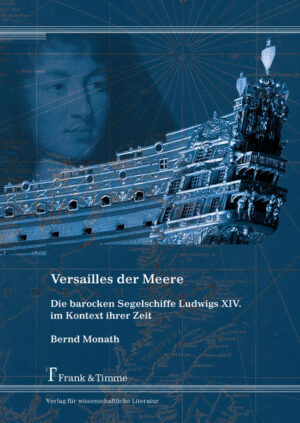 Versailles der Meere  Die barocken Segelschiffe Ludwigs XIV. im Kontext ihrer Zeit | Bundesamt für magische Wesen