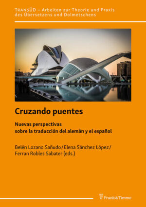 Cruzando puentes: Nuevas perspectivas sobre la traducción del alemán y el español | Belén Lozano Sañudo, Elena Sánchez López, Ferran Robles Sabater