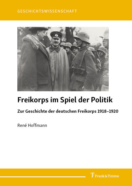 Freikorps im Spiel der Politik | René Hoffmann