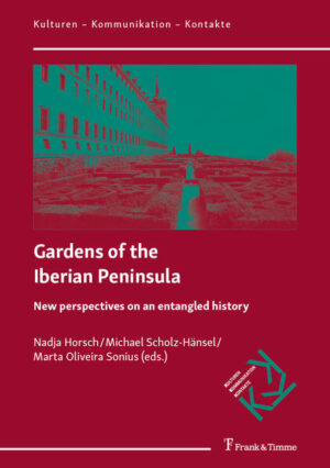 Gardens of the Iberian Peninsula | Nadja Horsch, Michael Scholz-Hänsel, Marta Oliveira Sonius