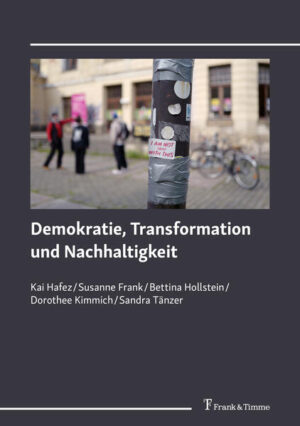 Demokratie, Transformation und Nachhaltigkeit | Kai Hafez, Susanne Frank, Bettina Hollstein, Dorothee Kimmich, Sandra Tänzer