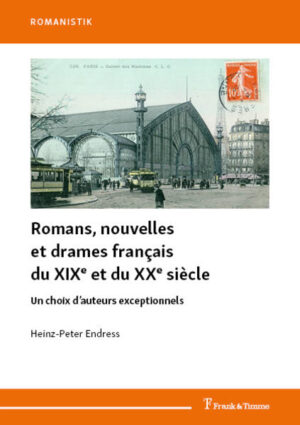 Romans, nouvelles et drames français du XIXe et du XXe siècle: Un choix d’auteurs exceptionnels | Heinz-Peter Endress