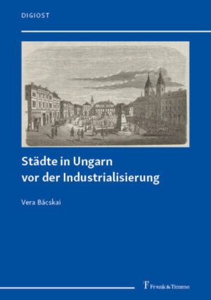 Städte in Ungarn vor der Industrialisierung | Vera Bácskai