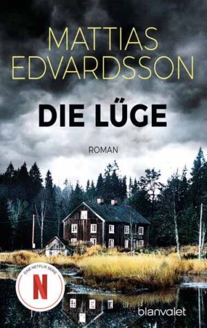 Die Lüge Roman - Der SPIEGEL-Bestseller jetzt als Netflix-Serie | Mattias Edvardsson