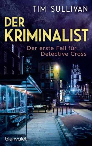 Der Kriminalist Der erste Fall für Detective Cross | Tim Sullivan