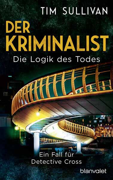 Der Kriminalist - Die Logik des Todes Ein Fall für Detective Cross | Tim Sullivan