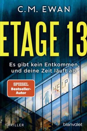 Etage 13 - Es gibt kein Entkommen, und deine Zeit läuft ab | C.M. Ewan