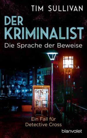 Der Kriminalist - Die Sprache der Beweise Ein Fall für Detective Cross | Tim Sullivan