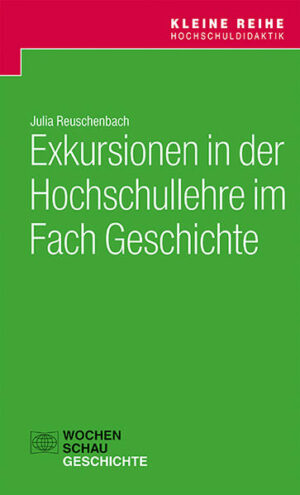 Exkursionen in der Hochschullehre im Fach Geschichte | Julia Reuschenbach