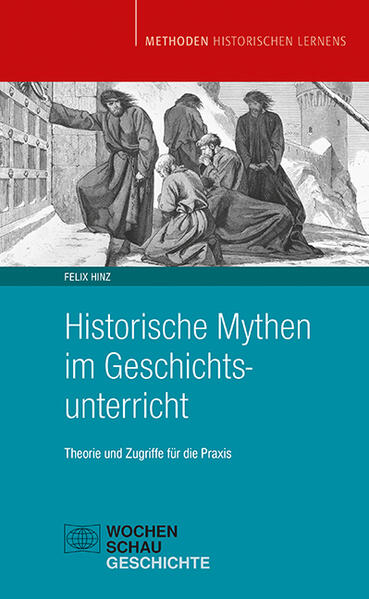 Historische Mythen im Geschichtsunterricht | Felix Hinz
