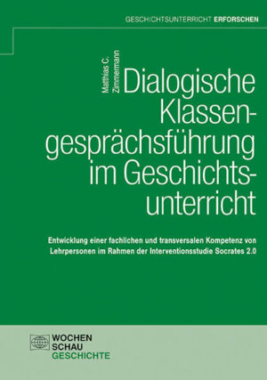 Dialogische Klassengesprächsführung im Geschichtsunterricht | Matthias C. Zimmermann