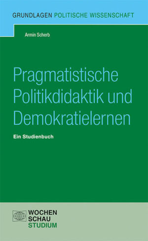 Pragmatistische Politikdidaktik | Armin Scherb