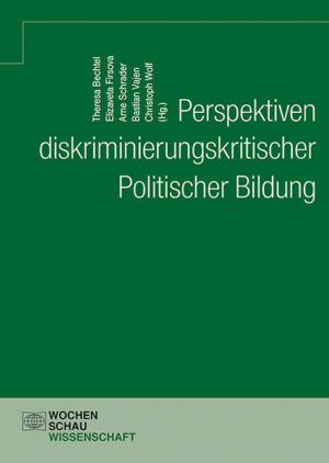 Perspektiven diskriminierungskritischer Politischer Bildung | Theresa Bechtel, Elizaveta Firsova, Arne Schrader, Bastian Vajen, Christoph Wolf