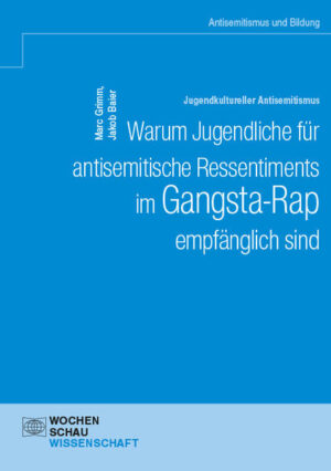 Jugendkultureller Antisemitismus. Warum Jugendliche für antisemitische Ressentiments im Gangsta-Rap empfänglich sind | Marc Grimm, Jakob Baier
