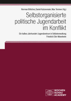 Selbstorganisierte politische Jugendarbeit im Konflikt | Norman Böttcher, Daniel Katzenmaier, Max Temmer