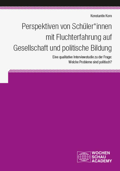 Perspektiven von Schüler*innen mit Fluchterfahrung auf Gesellschaft und politische Bildung | Konstantin Korn