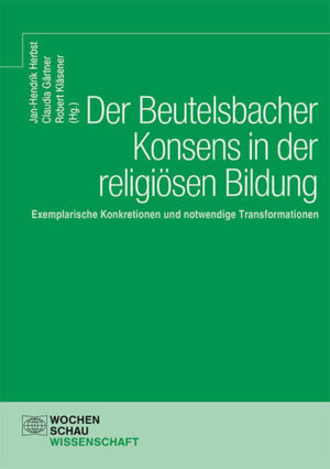 Der Beutelsbacher Konsens in der religiösen Bildung | Jan-Hendrik Herbst, Claudia Gärtner, Robert Kläsener