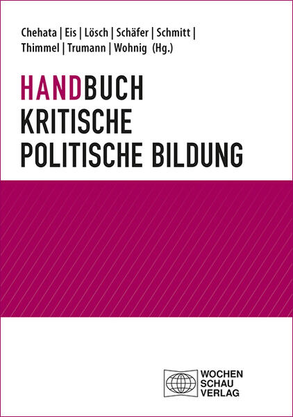 Handbuch Kritische politische Bildung | Yasmine Chehata, Andreas Eis, Bettina Lösch, Schäfer Stefan, Sophie Schmitt, Andreas Thimmel, Jana Trumann, Alexander Wohnig