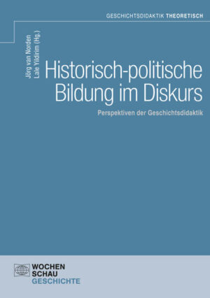 Historisch-politische Bildung im Diskurs | Jörg van Norden, Lale Yildirim