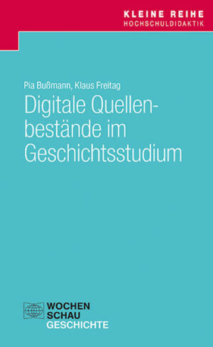 Digitale Quellenbestände im Geschichtsstudium | Pia Bußmann, Klaus Freitag