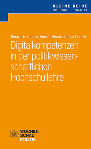 Digitalkompetenzen in der politikwissenschaftlichen Hochschullehre | Thomas Herrmann, Annette Förster, Stefan Lindow