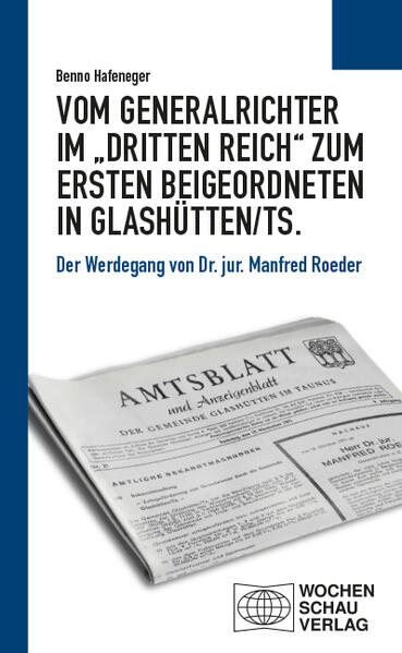 Vom Generalrichter im „Dritten Reich“ zum Ersten Beigeordneten in Glashütten/Ts. | Benno Hafeneger