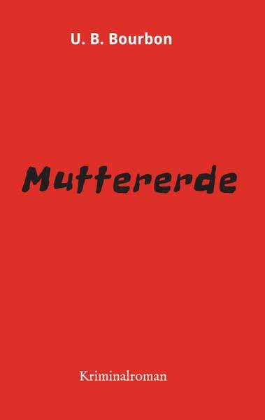 Muttererde | U. B. Bourbon