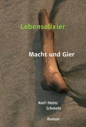Lebenselixier Macht und Gier | Karl-Heinz Schmehr