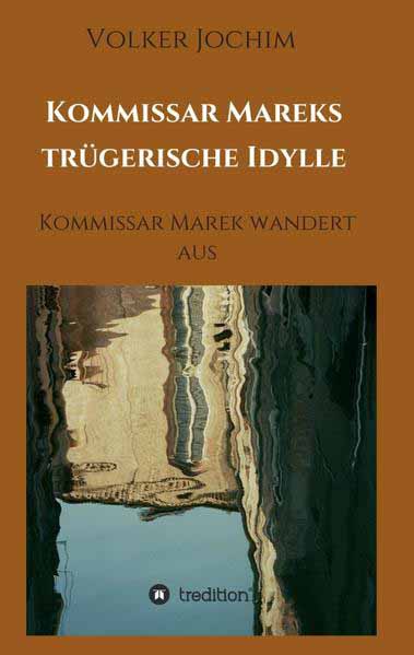 Kommissar Mareks trügerische Idylle Kommissar Marek wandert aus | Volker Jochim