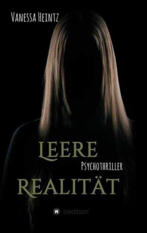 Leere Realität Psychothriller / Kurzthriller | Vanessa Heintz